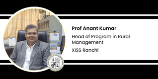 XISS Ranchi, Head of Program in Rural Management: Prof Anant Kumar Interview